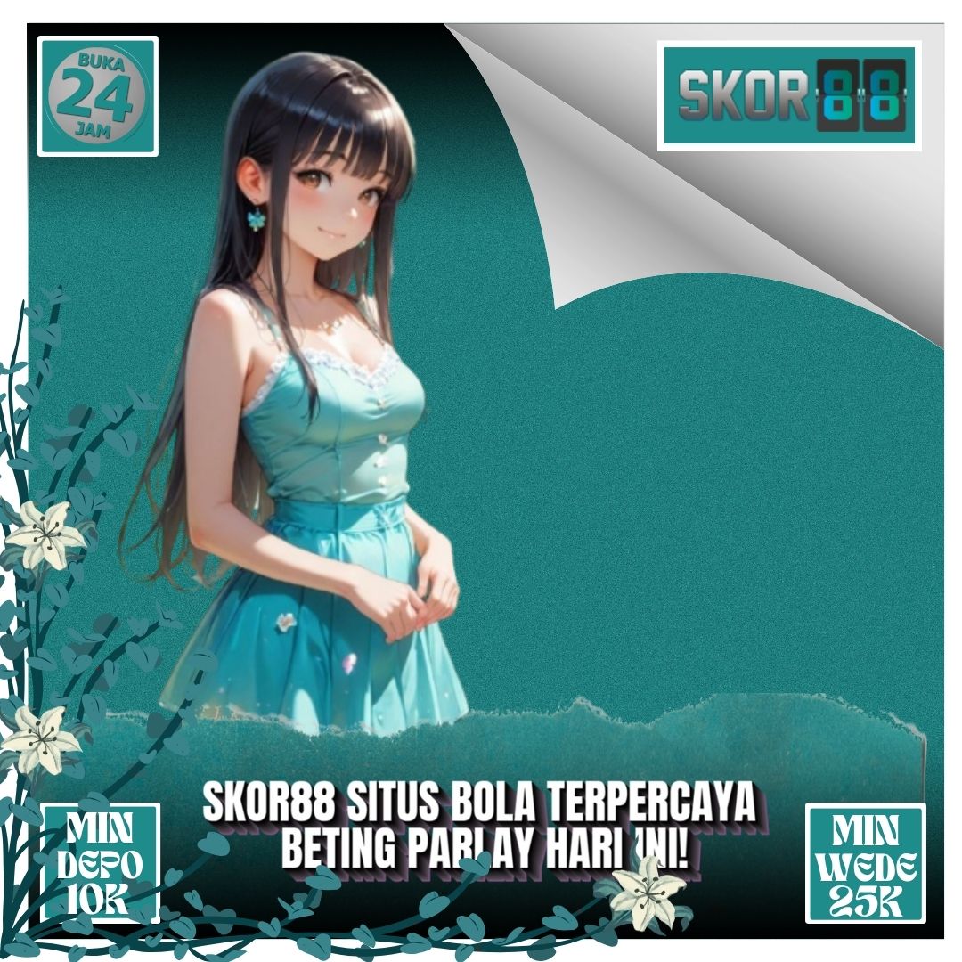 Skor88 ~ Situs Bola Terpercaya Beting Parlay Hari Ini!